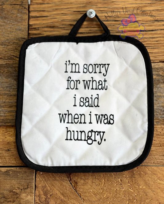 I'm Sorry For What I Said When I Was Hungry Hot Pad